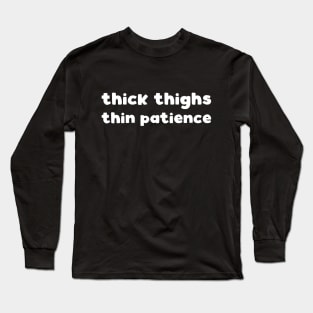 thick thighs thin patience Long Sleeve T-Shirt